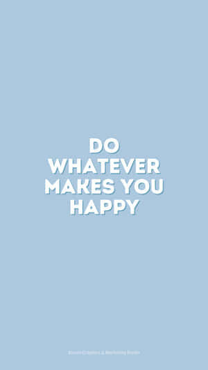 Do Whatever Makes You Happy Wallpaper