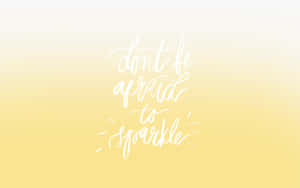 Don't Be Afraid To Sparkle Wallpaper