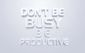 Don't Be Busy Be Productive Wallpaper