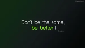 Don't Be The Same, Be Better Quotes Wallpaper
