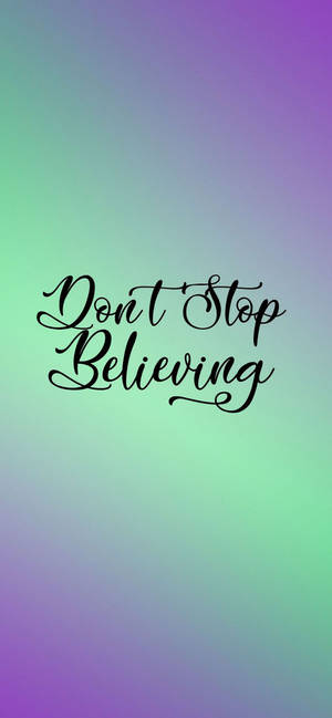 Don't Stop Believing Motivational Iphone Wallpaper