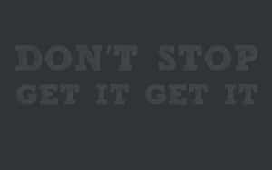 Don't Stop Get It Wallpaper