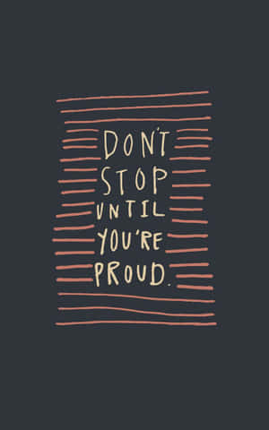 Don't Stop Until You're Proud Classic Wallpaper