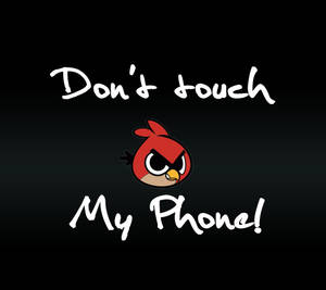 Don't Touch My Phone Angry Bird Wallpaper