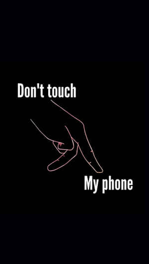 Don't Touch My Phone Wallpaper