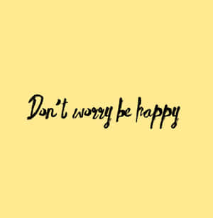 Don't Worry, Be Happy And Enjoy Life Wallpaper