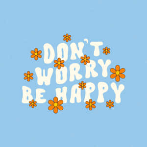 Don't Worry Be Happy - Png Wallpaper