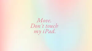 Don’t Touch My Ipad On Rainbow Wallpaper