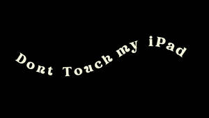 Don’t Touch My Ipad Written In Wave Pattern Wallpaper