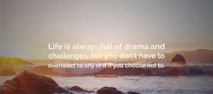 Drama And Challenges Inspirational Quote Wallpaper