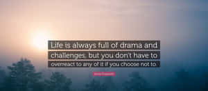 Dramaand Challenges Quote Wallpaper