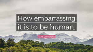 Embarrassing Human Quote Mountain Backdrop Wallpaper