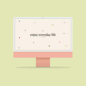 Enjoy Everyday Life Desktop Wallpaper Wallpaper