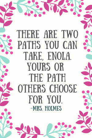 Enola Holmes Quote Two Paths Wallpaper