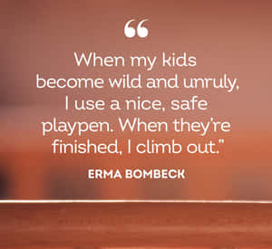 Erma Bombeck Parenting Quote Wallpaper