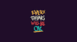 Every Thing Will Be Ok Wallpaper