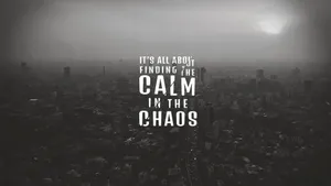 Finding Calm In Chaos Wallpaper