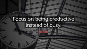 Focus On Being Productive Instead Of Busy Wallpaper