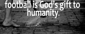 Football Gods Gift Quote Wallpaper