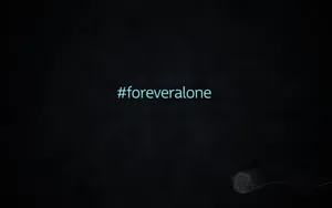 Forever Alone Hashtag Wallpaper