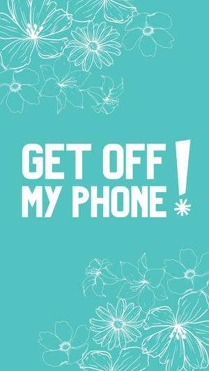 Get Off My Phone Flower Drawing Wallpaper