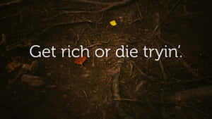 Get Rich Or Die Tryin Quote Wallpaper