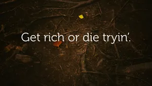Get Rich Or Die Tryin Quote Wallpaper