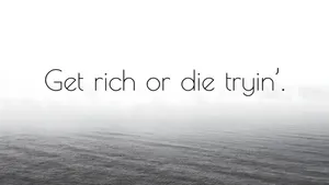 Get Rich Or Die Tryin Quote Wallpaper