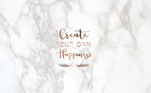 Girly Motivational Create Your Own Happiness Wallpaper