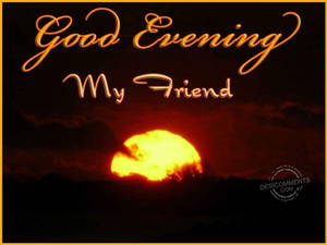Good Evening My Friend Wallpaper