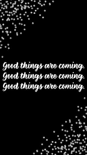 Good Things Are Coming, Good Things Are Coming Wallpaper