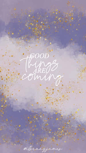 Good Things Are Coming Wallpaper