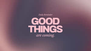 Good Things Are Coming Inspirational Quote Wallpaper