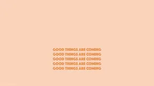 Good Things Are Coming Peach Aesthetic Wallpaper