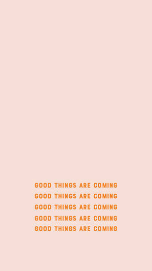 Good Things Are Coming Small Quotes Wallpaper