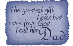 Greatest Gift Dad Quote Wallpaper