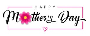 Happy Mothers Day! Celebrate The Special Women In Your Life With Love And Appreciation. Wallpaper