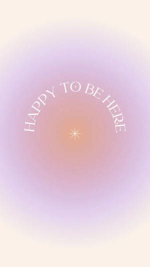 Happy To Be Here Aura Aesthetic Wallpaper