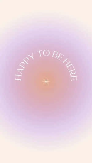Happy To Be Here_ Pastel Gradient_ Background Wallpaper
