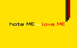 Hate Me Or Love Me Wallpaper Wallpaper
