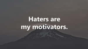 Haters As Motivators Wallpaper