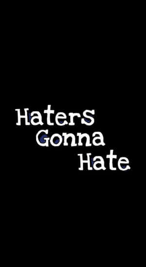 Haters Gonna Hate Wallpaper