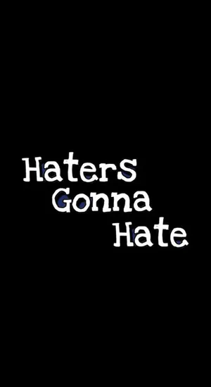 Haters Gonna Hate Wallpaper