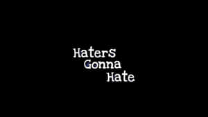 Haters Gonna Hate Wallpaper