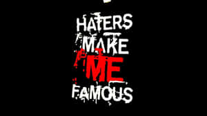 Haters Make Me Famous Wallpaper