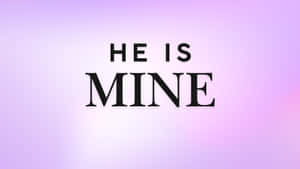 He Is Mine Statement Wallpaper