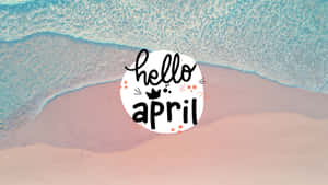 Hello April Beach Welcome Wallpaper