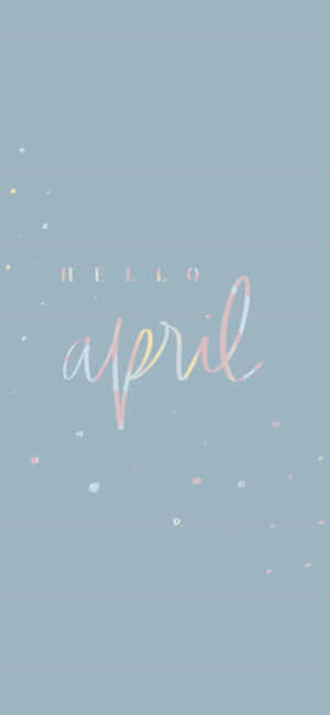 Hello April Mobile Wallpaper Wallpaper