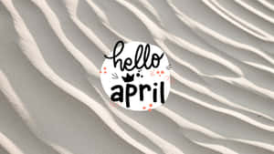 Hello April Sand Dunes Greeting Wallpaper