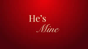 Hes Mine Declaration Wallpaper